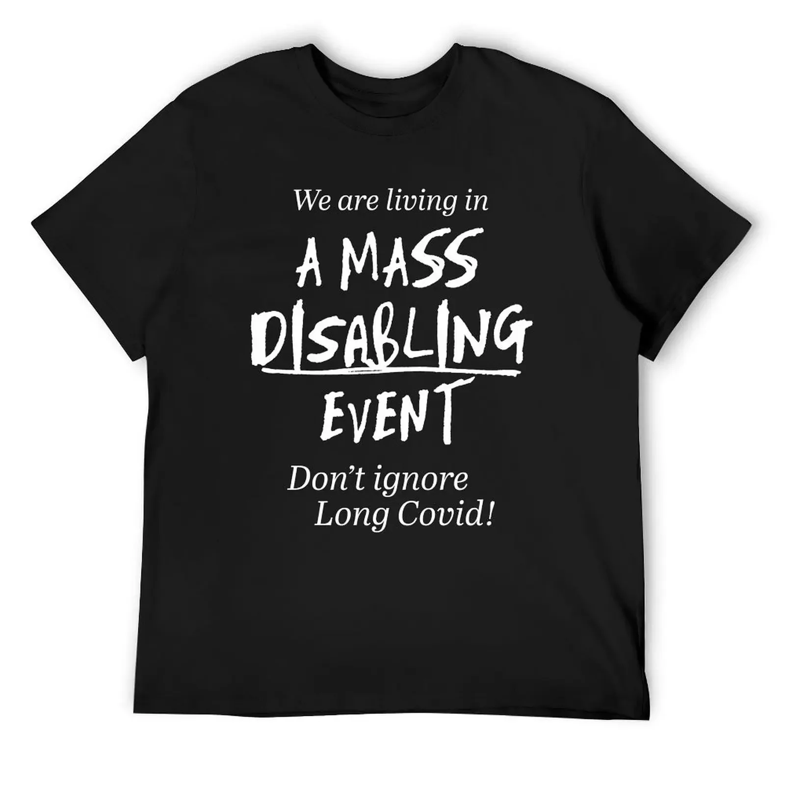 We are living in a MASS DISABLING EVENT (v2) T-Shirt tees Blouse summer tops heavy weight t shirts for men