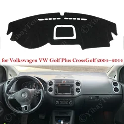 For Volkswagen VW Golf Plus CrossGolf 2004~2014 2005 2006 Dashboard Cover Pad Liner Sunshade Dashmat Carpet Front Mat Accessorie