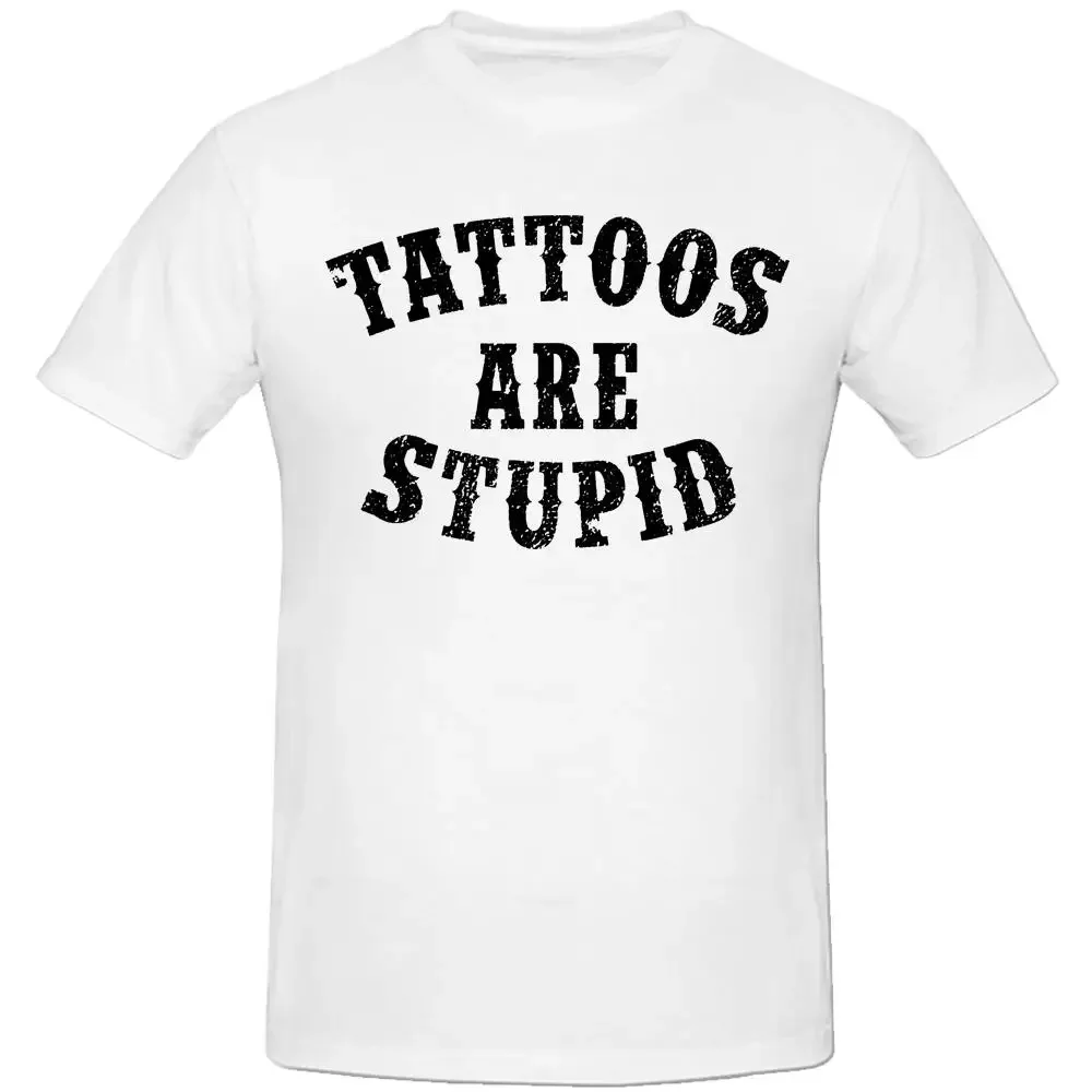 Tattoos Are Stupid Funny Sarcastic Tattoo T Shirt Cotton Crewneck Custom Short Sleeve Tshirt Gifts T-shirt Mens Clothing