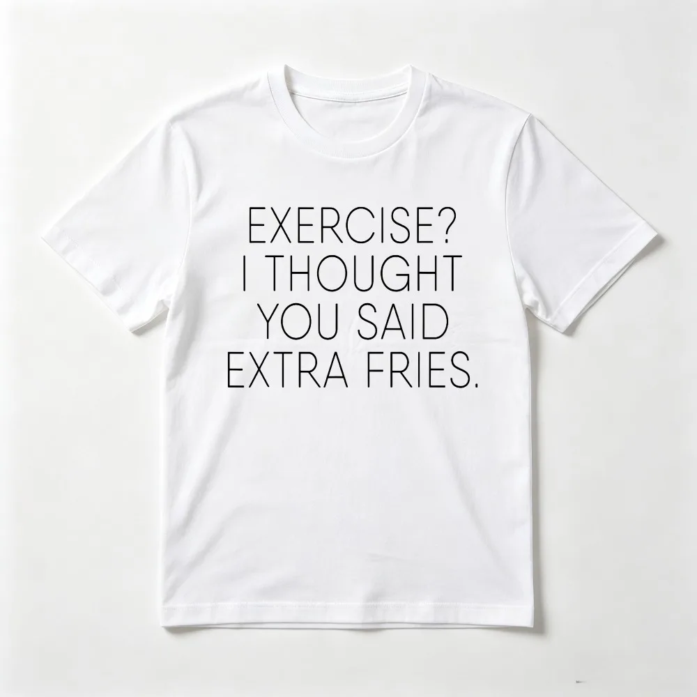 Exercise I Thought You Said Extra Fries Funny Quote T-Shirt Crew Neck Summer Daily Men Women Casual Fashion Loose T-Shirt