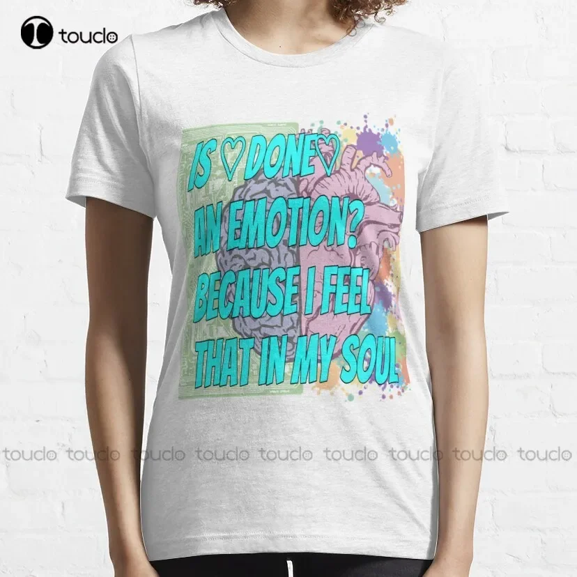 Is Done An Emotion Because I Feel That In My Soul Mug Classic T-Shirt Crewneck Shirts Oversized Graphic T Shirts 100% Cotton New