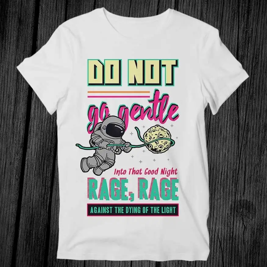 Do Not Go Gentle Into That Good Night T Shirt Adult Cool Music Fashion Top Vintage Retro G218