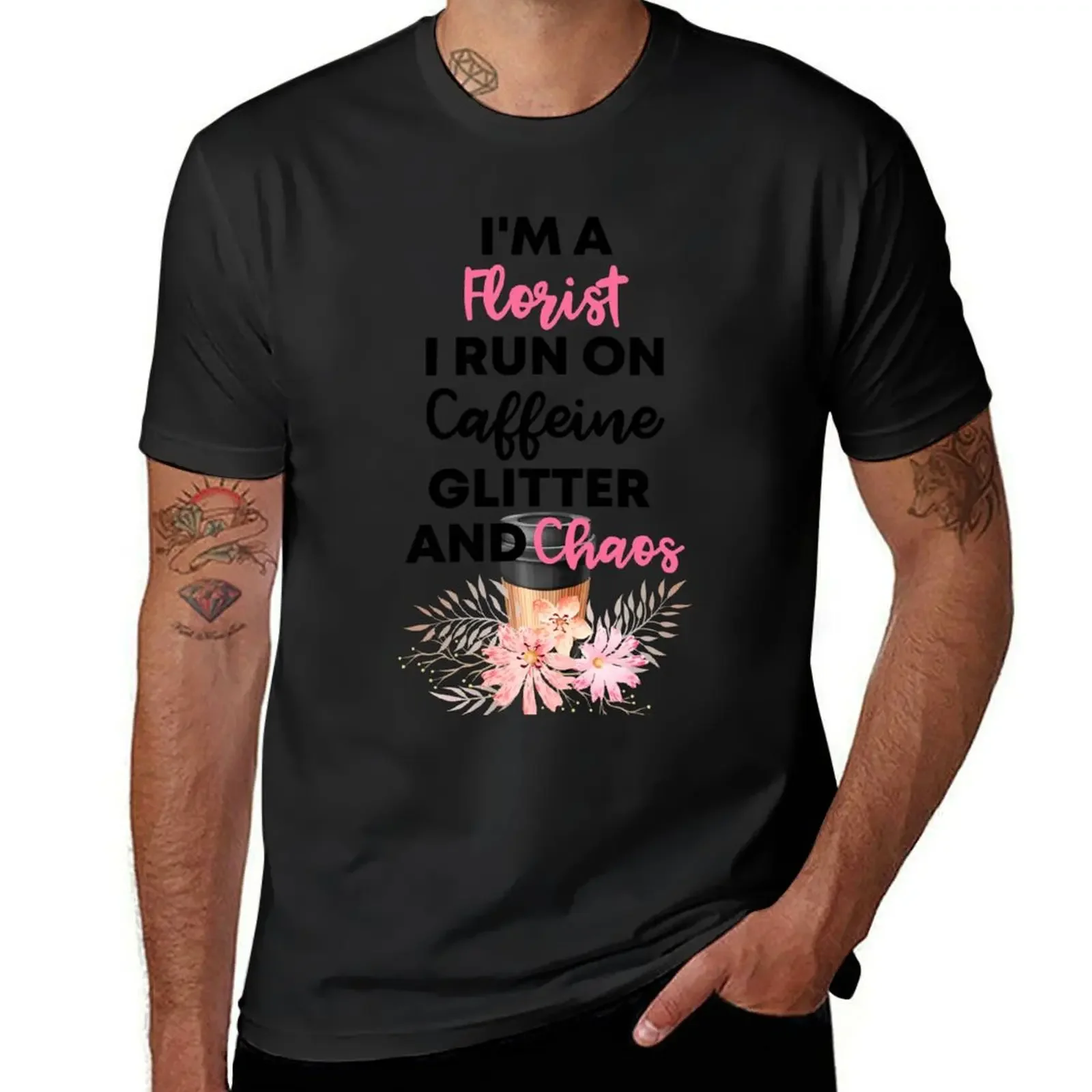 

I'm A Florist I Run On Caffeine Glitter And Chaos ' Gift For florist And Coffee Lovers T-Shirt for a boy men t shirt