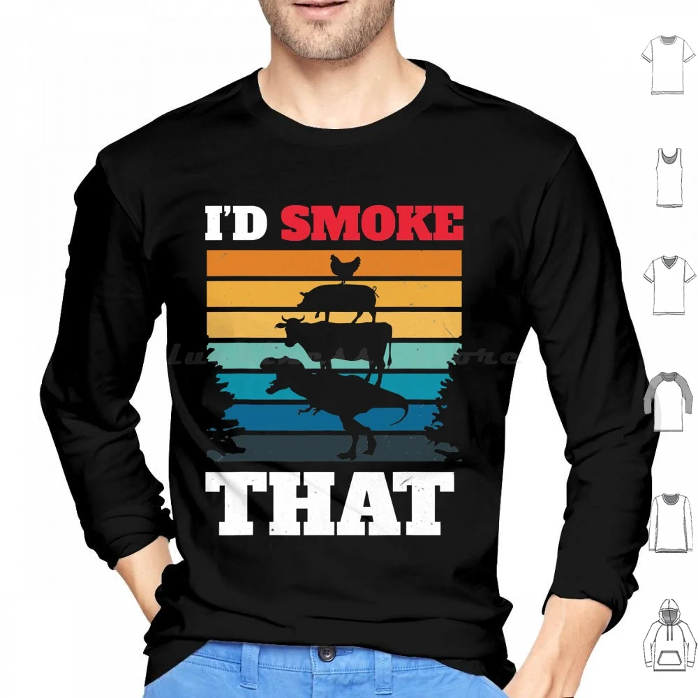 I _ D Smoke That Bbq Smoker Hoodies Long Sleeve Bbq Smoker Grilling Barbecue Grill Pork Funny Meat Beef Barbeque