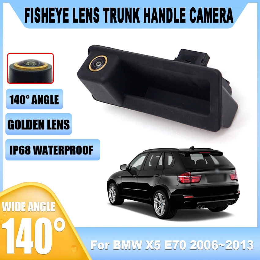 

Golden Fisheye 1080P Rear View Trunk Handle Camera For BMW X5 E70 2006 2007 2008 2009 2010 2011 2012 2013 Car Reversing Monitor