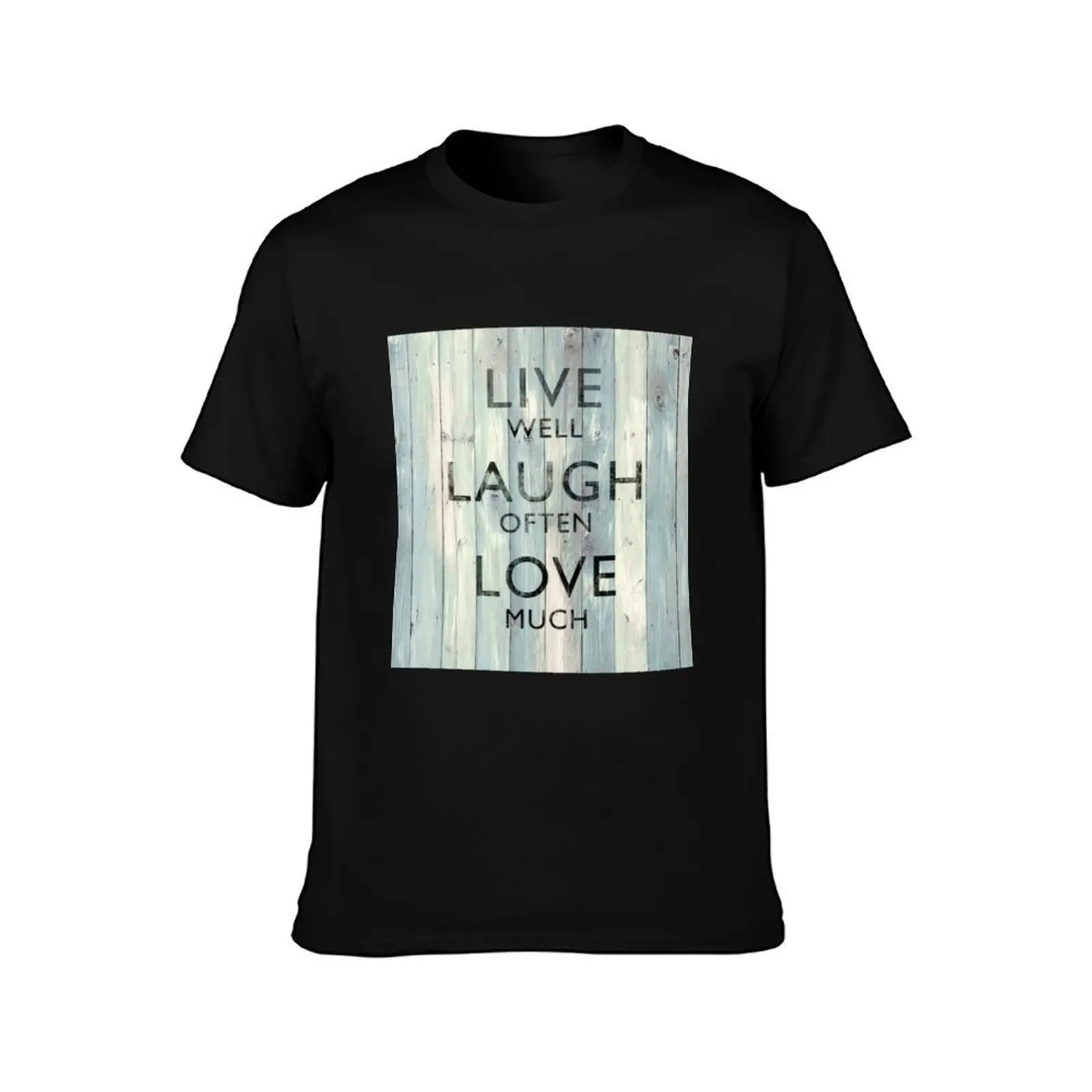 Live Well Laugh Often Love Much On Wood T-Shirt Basic Solid Color Casual Tee Shirt T-Shirt