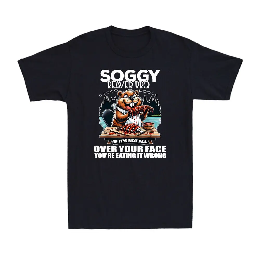 Soggy Beaver BBQ If It's Not All Over Your Face Beaver Quote Men's T-Shirt