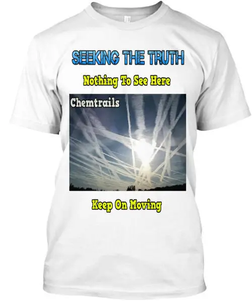 Chemtrails Nothing to see here Tee T-Shirt Made in the USA Size S to 5XL