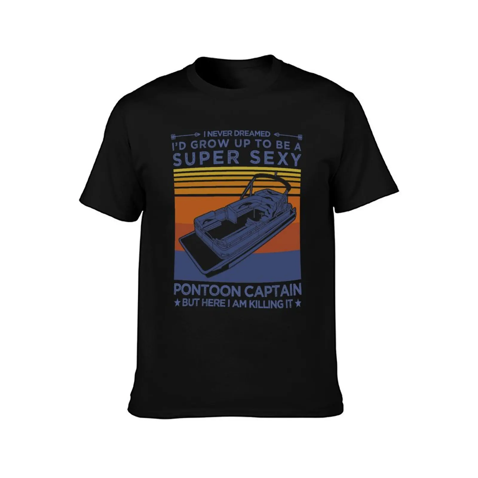 Retro I Never Dreamed I'd Grow Up to be a Pontoon Captain T-Shirt t shirts for man cotton soft t shirts cotton 100% T-Shirt