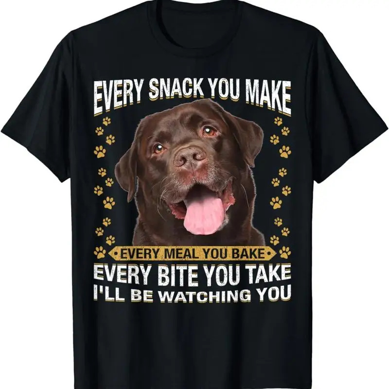 Every Snack You Make Funny Chocolate Lab Dog Mom Dad T Shirt