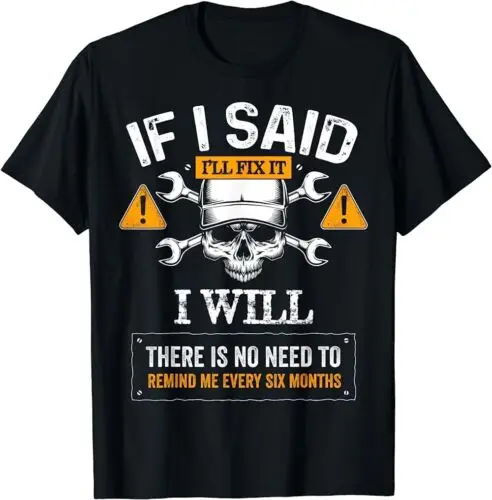 LIMITED If I Said I'll Fix It I Will Funny Handyman Auto Mechanic T-Shirt