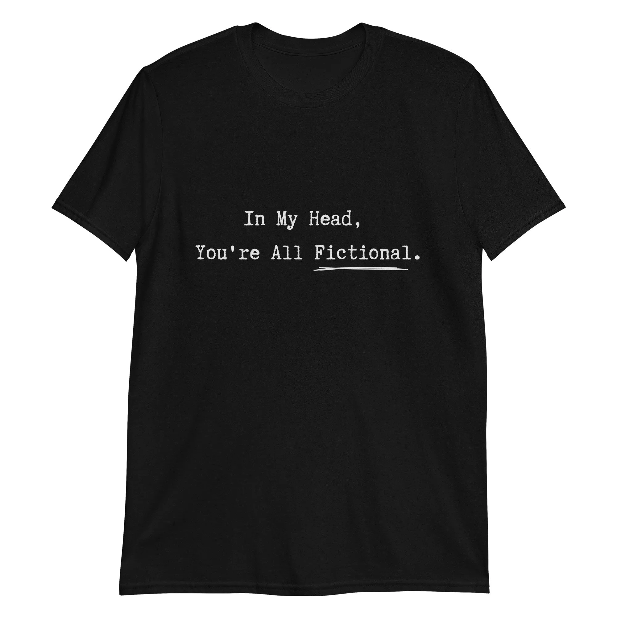 You'Re All Fictional Writer'S Insight T Shirt