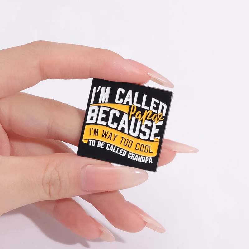 I‘m Called Papa Because I'm Way Too Cool To Be Called Grandpa Enamel Pin Quote Text Brooch Lapel Badges Jewelry Gift