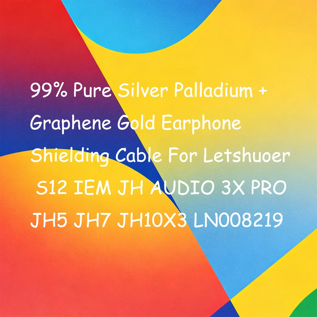 Кабель для защиты наушников из 99% чистого серебра, палладия и графена с золотым покрытием для Letshuoer S12 IEM JH AUDIO 3X PRO JH5 JH7 JH10X3 LN008219