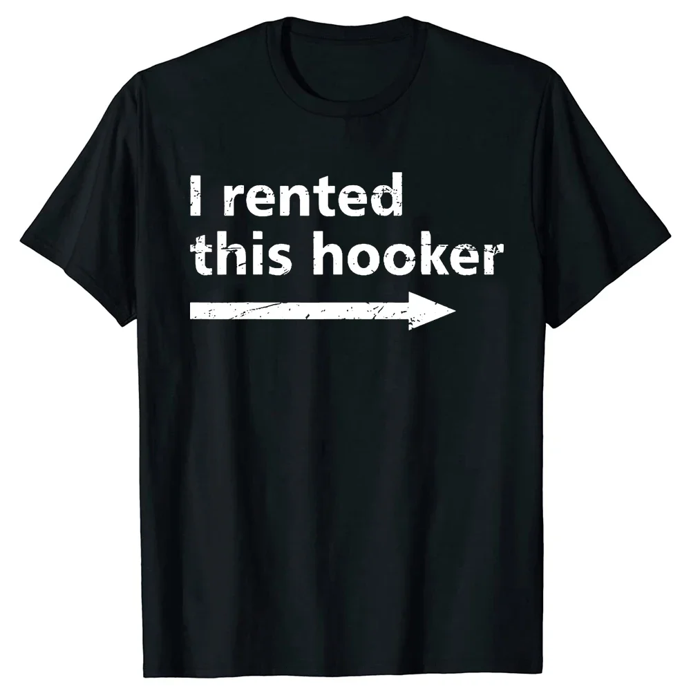 

Offensive I Rented This Hooker Funny Adult Humor Saying T-Shirt Funny T Shirt Vintage T Shirt Men Clothing Camisas Unisex