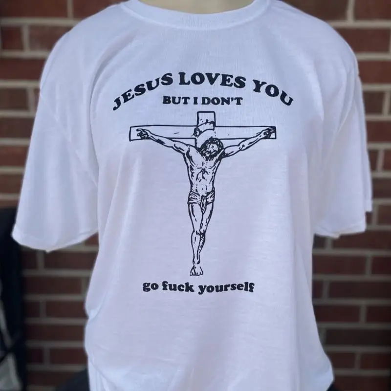 Jesus Loves You But I Don'T Go Fuk Yourself T Shirt
