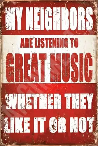 My Neighbors Are Listening To Music Funny Sign 8