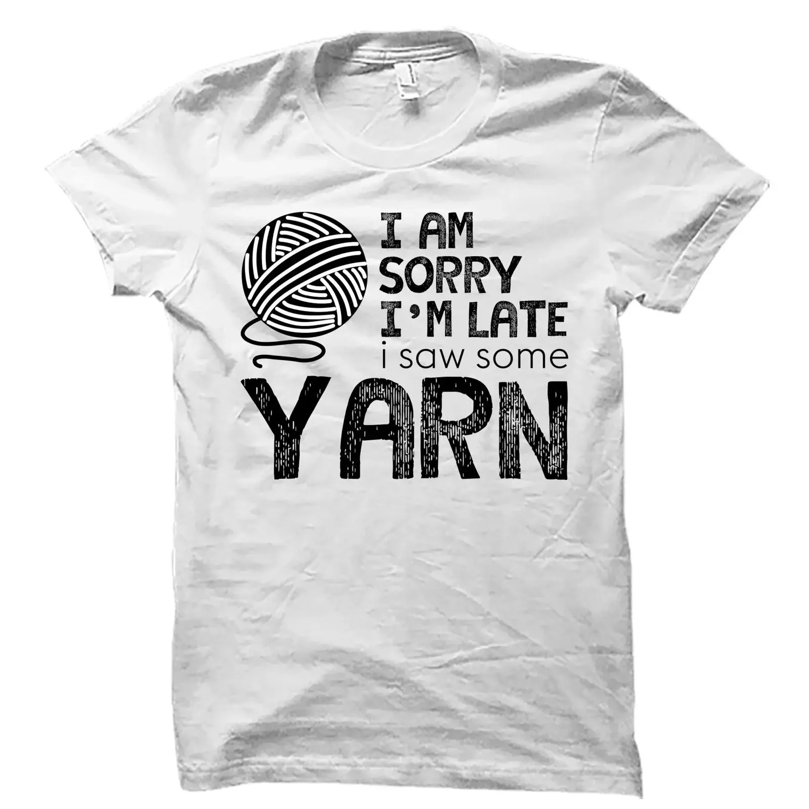 I Am Sorry I'm Late Saw Some Yarn Funny Knitting T Shirt Casual Cotton for Crocheters Knitters Sewing Lovers  vintage Washed