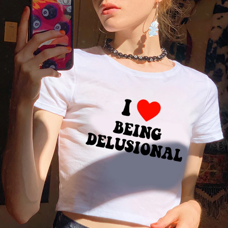 I Love Being Delusional Crop Tops Trend Letter Print Women\'s Short T Shirt Harajuku Y2K Baby Tee Summer O-Neck Female Tshirt