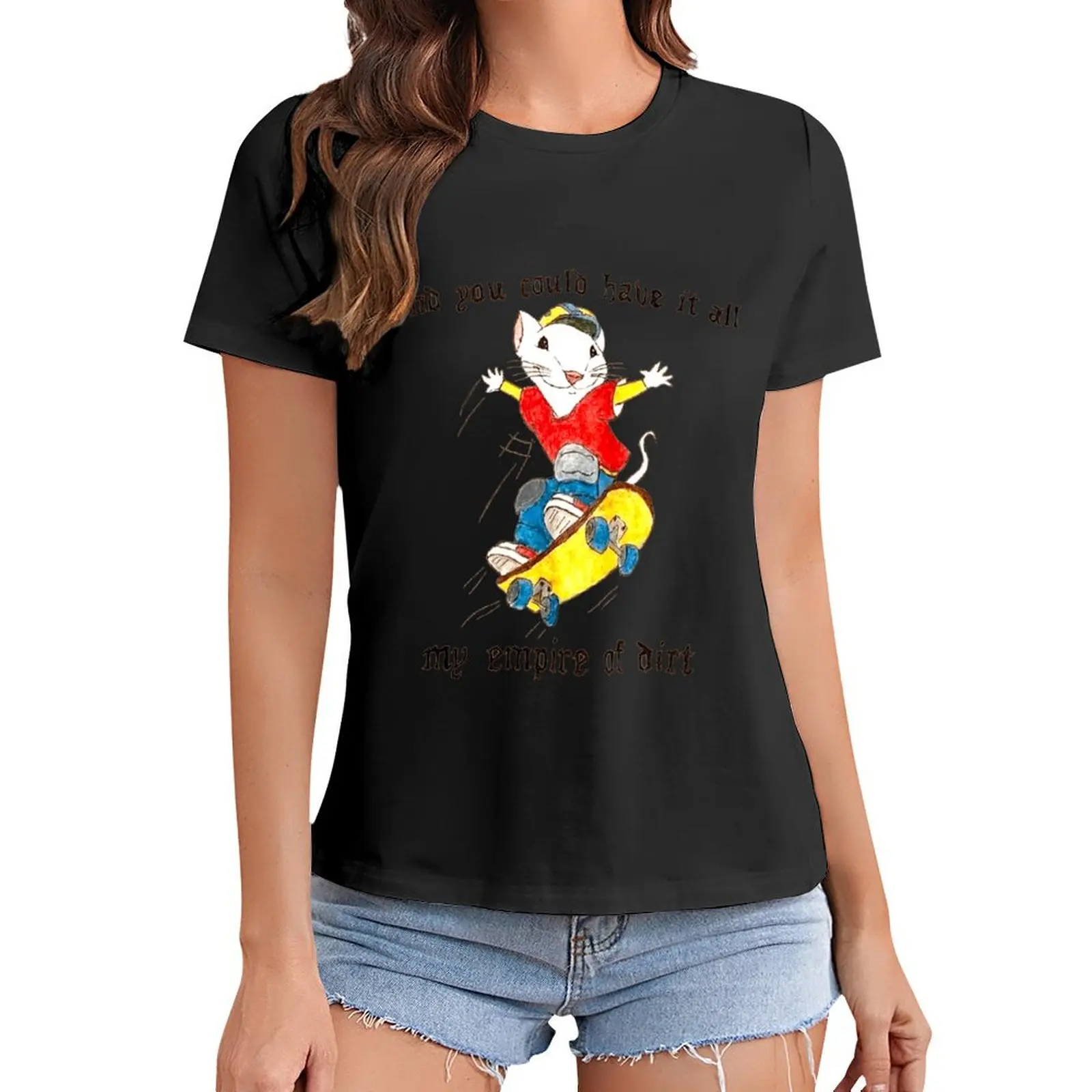 

Stuart Little You could have it all My Empire of dirt Skateboard Meme T-Shirt Female clothing plus sizes Top Women