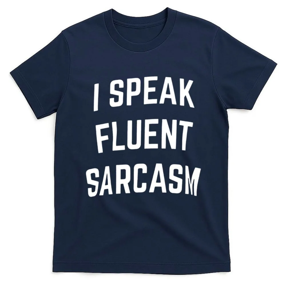 I Speak Fluent Sarcasm  Funny Sarcastic Humor Joke Comment Saying Men T-Shirt Summer Funny Unisex T Shirt Oversized Tops