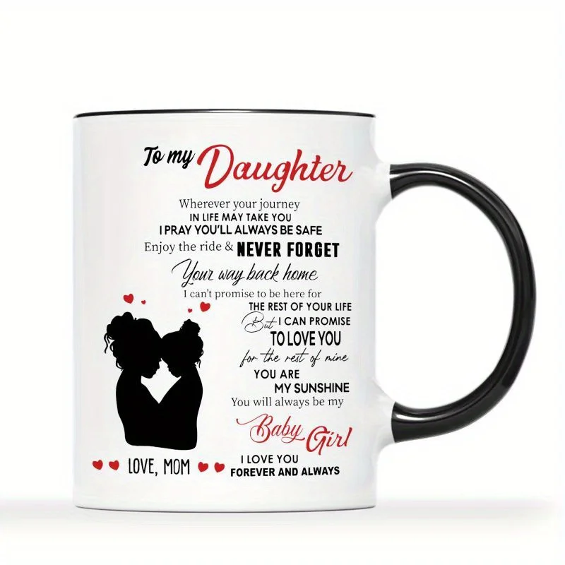 

1 piece, 3A grade, TO MY Daughter NEVER FORGET your way back home LOVE MOM, warmly sweet coffee mug for daughter, 11 oz ceramic