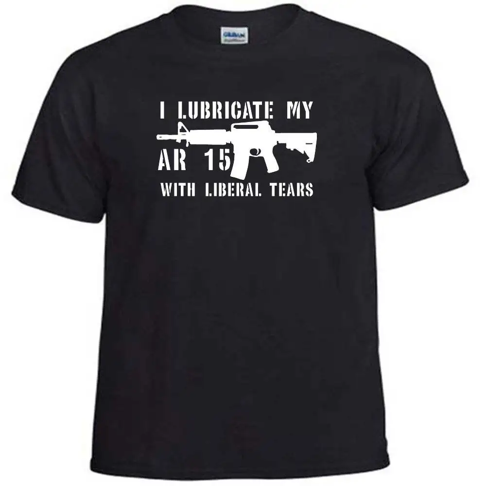 T Shirt I Lubricate My Ar15 With Liberal Tears Sarcastic Sarcasm Guns Weapons