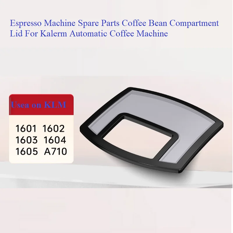 Espresso Machine Spare Parts Coffee Bean Compartment Lid For Kalerm Automatic Coffee Machine