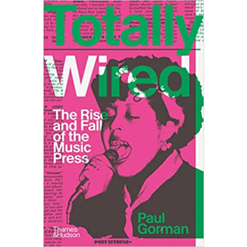 Totally Wired The Rise And Fall Of The Music Press Paul Gorman Thames And Hudson Ltd 9780500022634 Book