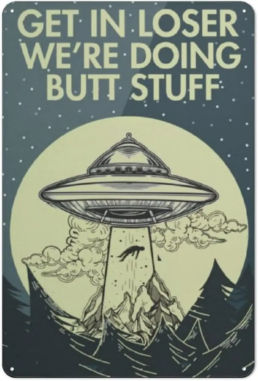 Get In Loser, We;re Doing Butt Stuff Tin Signs, Funny Alien Spaceship Retro Funny Metal Sign Vintage Poster Wall Art for Kitchen