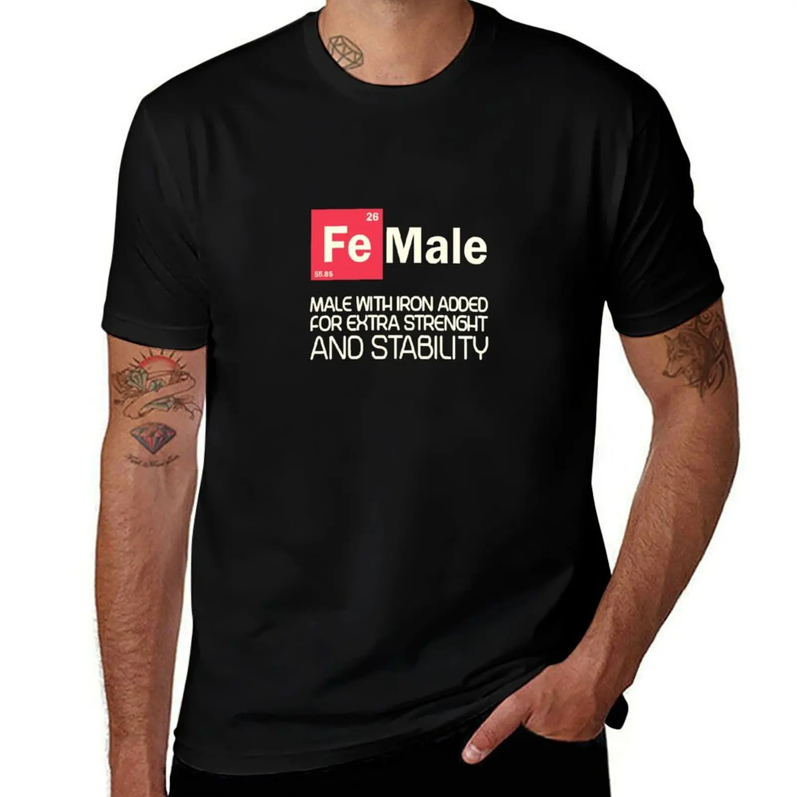 

Fe Male - Male With Iron Added For Extra Strength ans Stability T-Shirt t shirt personalised funny t shirts man T-shirt
