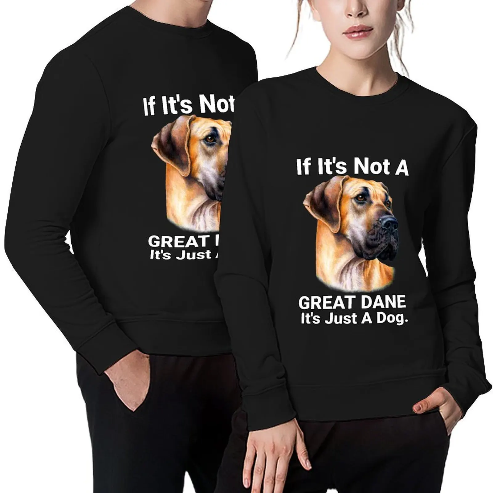 

If it's Not A Great Dane Cute Great Dane Dog Pet Owner Pullover blouse graphic t shirts men autumn new products anime sweatshirt