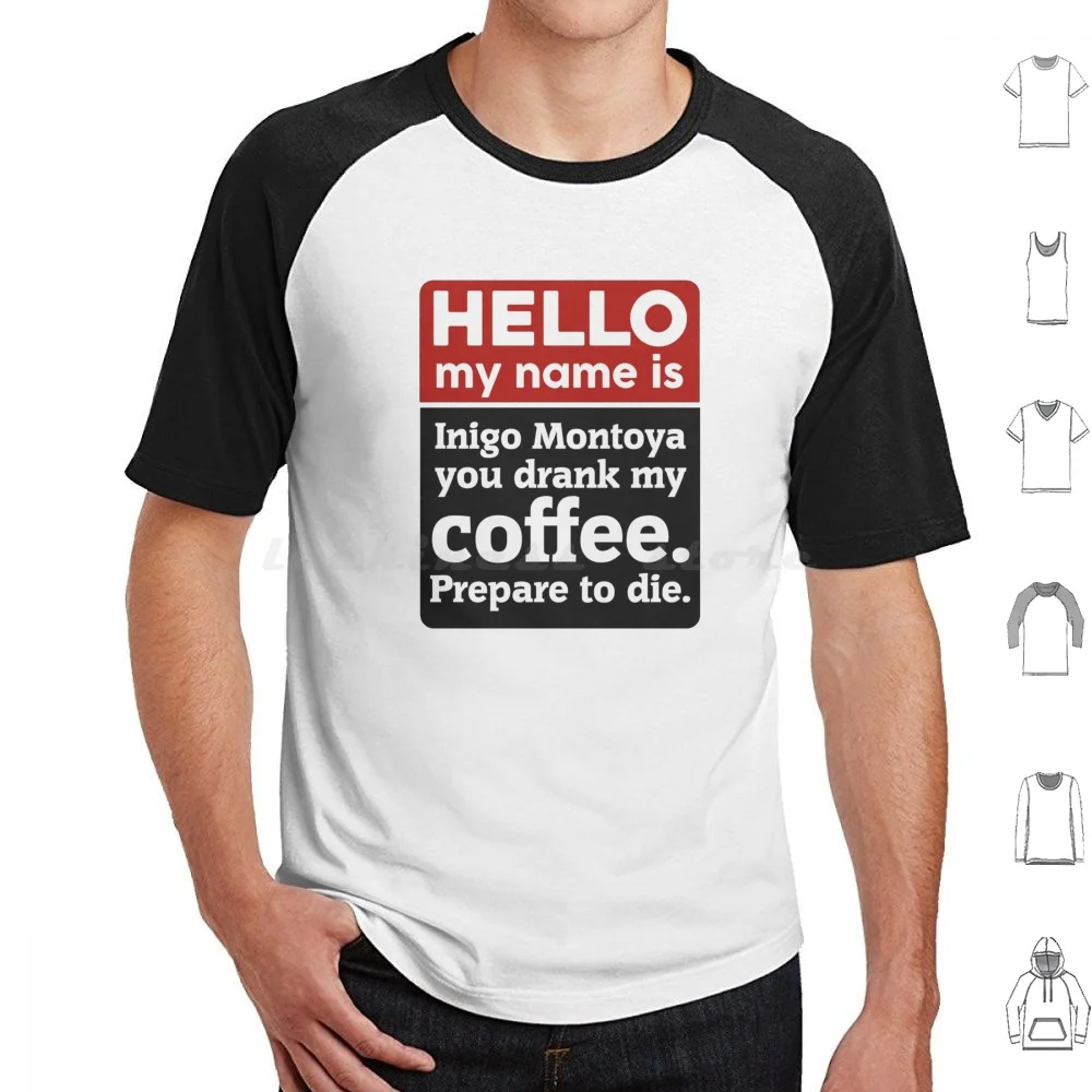 Hello My Name Is Inigo Montoya You Drank My Coffee. Prepare To Die T Shirt Men Women Kids 6Xl Inigo Montoya Princess Bride