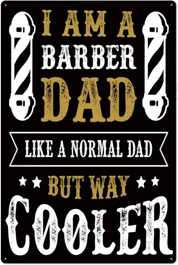 I am a Barber Dad,Like a Normal Dad, But Way Cooler Metal tin sign for Bar Cafe Garage Wall Decor Retro Vintage 7.87 X 11.8 sign