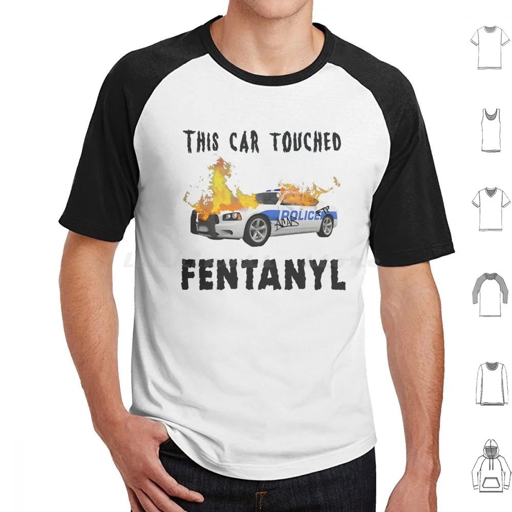 This Car Touched Fentanyl Funny Men Women T Shirt Cotton Men Women DIY Print This Car Touched Fentanyl This Car Touched