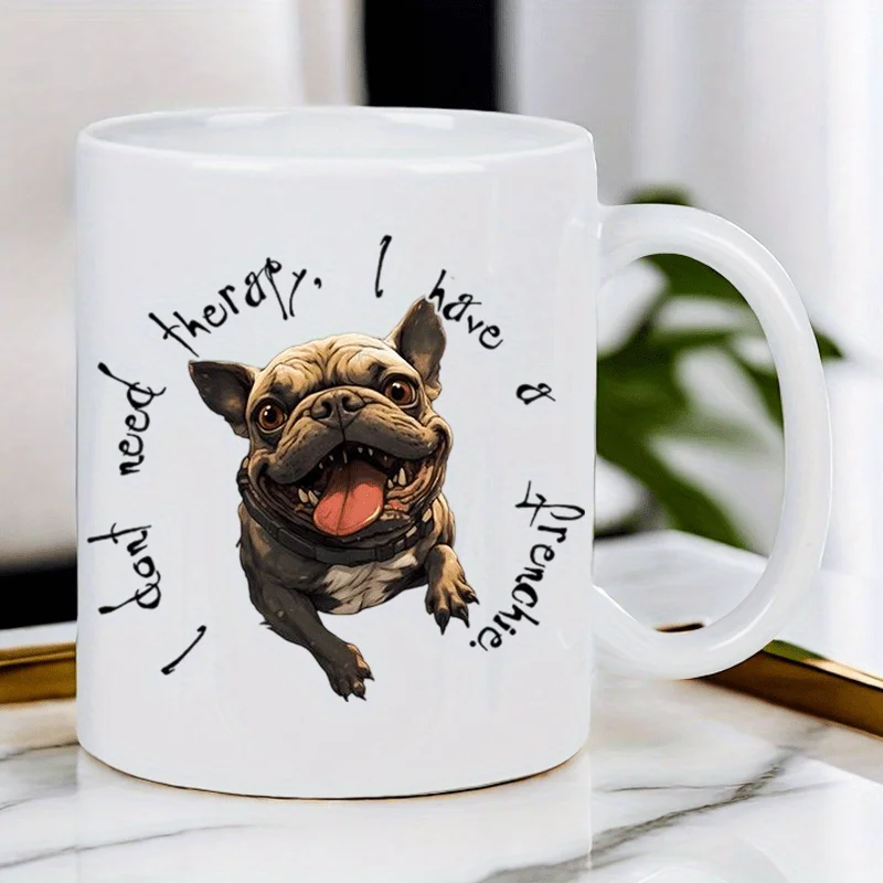 كوب بولدوج فرنسي مضحك - "لا أحتاج إلى الاسترخاء، لدي فرنسي" - كوب قهوة لطيف بتصميم كلب سعيد - كوب سيراميك أبيض f