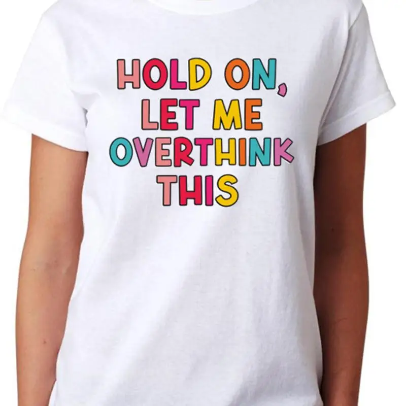 Hold On Let Me Overthink This Ladies T Shirt