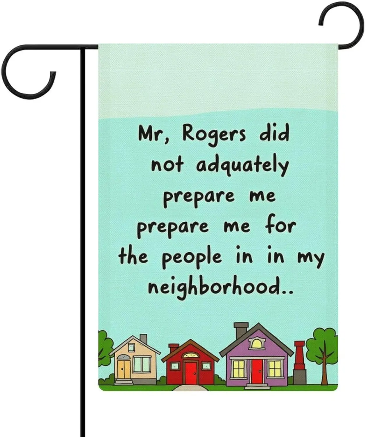Funny Neighborhood Mr. Rogers Didn’t Prepare Me Garden Flag 12x18 Inch Double Sided for Outside Small Burlap Welcome Yard De LLG