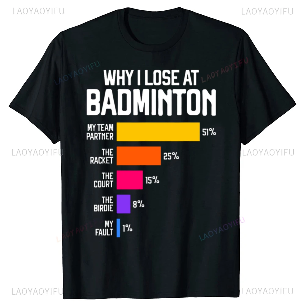 Why I Lose At Badminton Funny Excuses Man T Shirt Round Neck High Quality Cotton Short-Sleeve Fashion Clothing Casual T-shirts