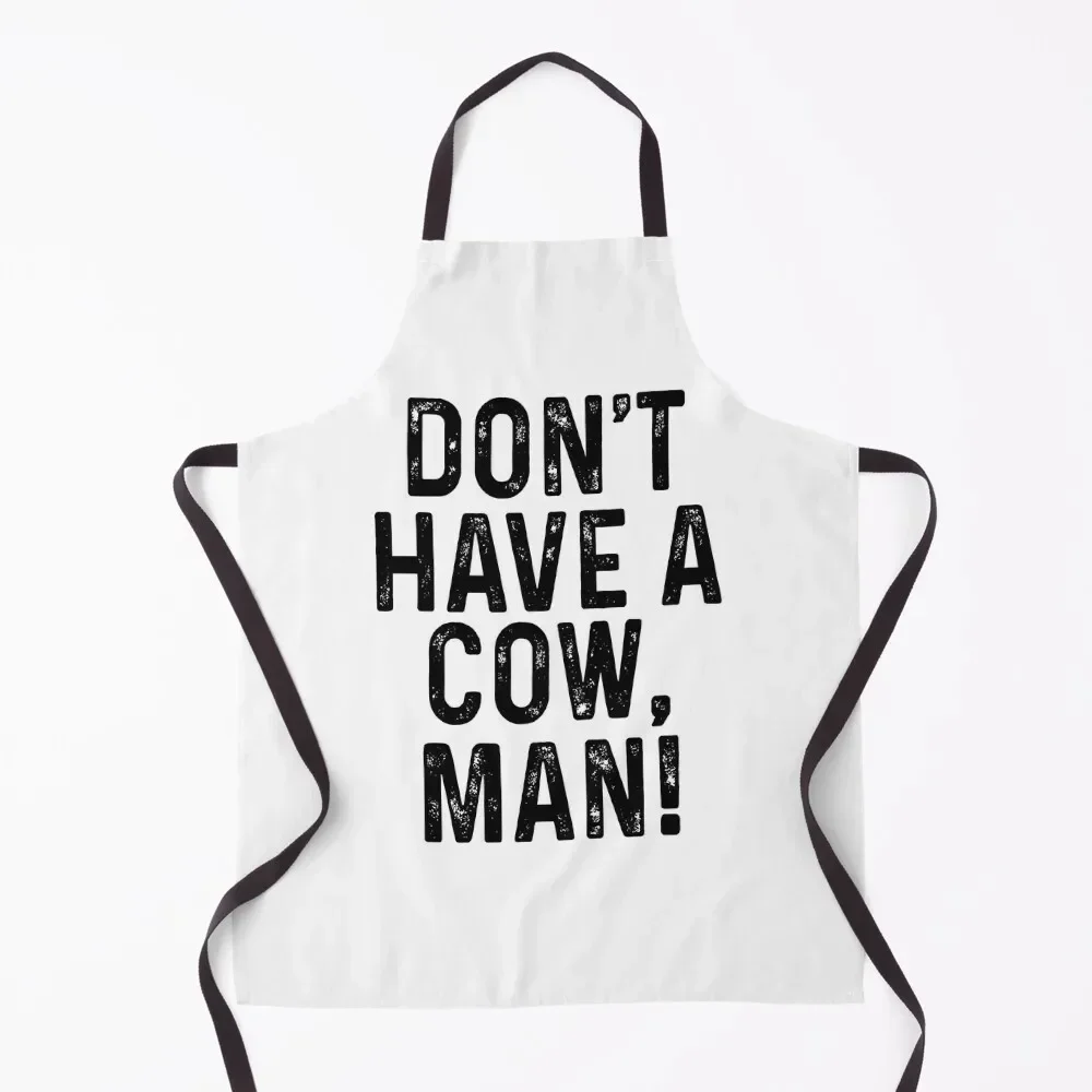 

Don't have a cow man Apron Goods For Home And Kitchen Kitchen Accessories 2022 barber men for kitchen useful Apron