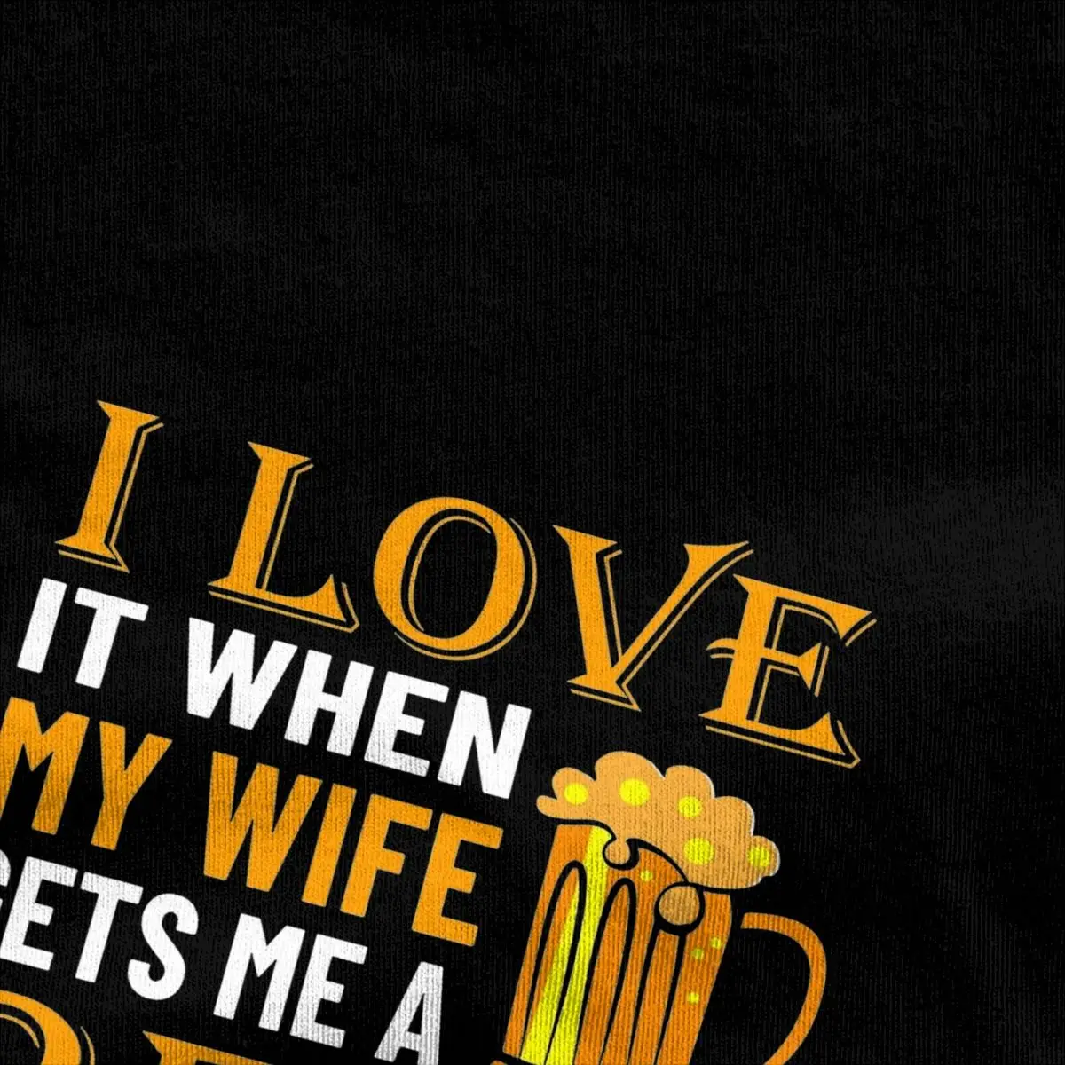 I Love It When My Wife Gets Me A Beer T Shirt Fun Quotes Hip Hop T-Shirts Short Sleeve Tops Summer Cotton O-Neck Oversized Tees