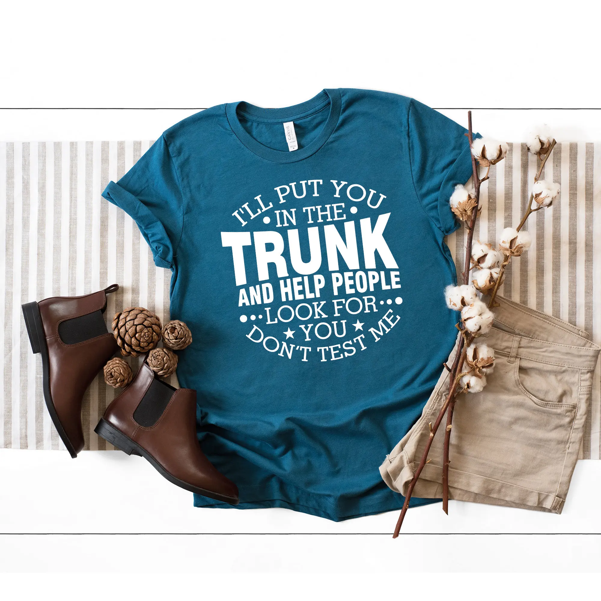 I'Ll Put You In The Trunk And Help People Look For Don T Test Me Shirt Sarcastic Stop Playing With Funny Sayings