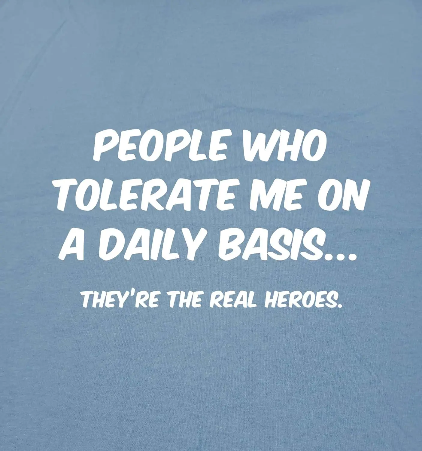 People Who Tolerate Me On A Daily Basis Sarcastic Funny T Shirt