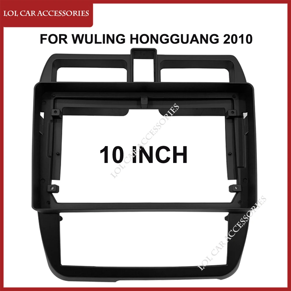 

10 Inch Car Radio Fascias For Wuling HongGuang 2010 Dash Panel Frame Head Unit 2 Din DVD GPS MP5 Android Player Cover