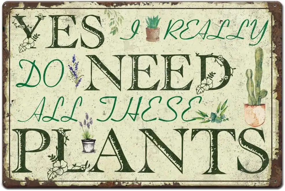 1pc Vintage Metal Tin Signs  Need Plant Yes I Really Do All These Plants Poster with 4 Pre-Drilled Holes for Cafes Of