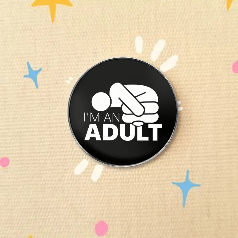 I'm An Adult Funny Text UV Printing Pin Minimalist Black White Quote Brooch Backpack Lapel Badge Jewelry Gift For Young Adults