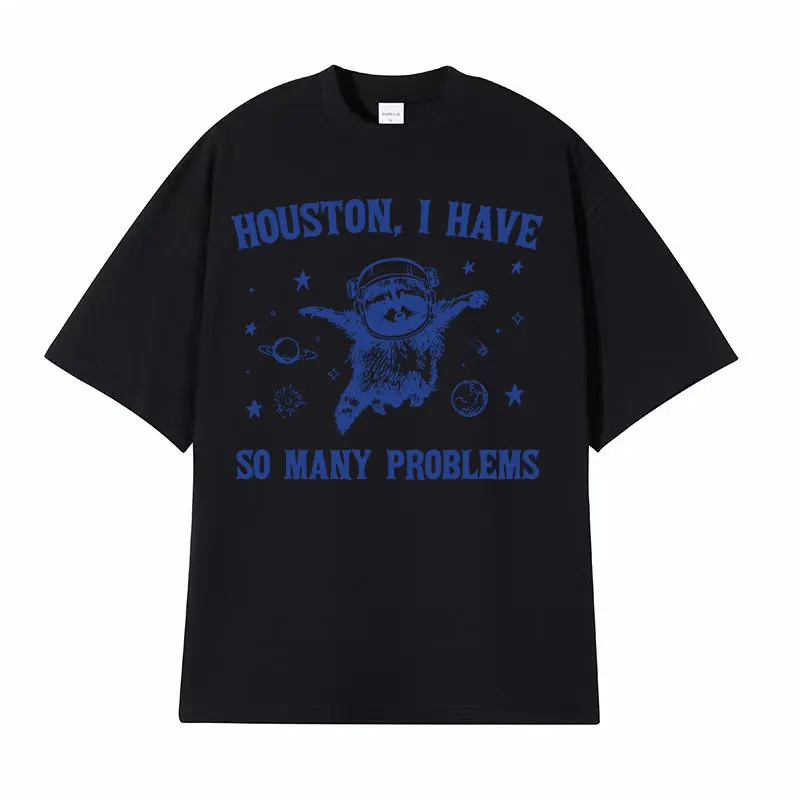 Funny Houston I Have So Many Problems T Shirts Funny Retro Raccoon in Space Meme T-shirts Men Women\'s Casual 100% Cotton T-shirt