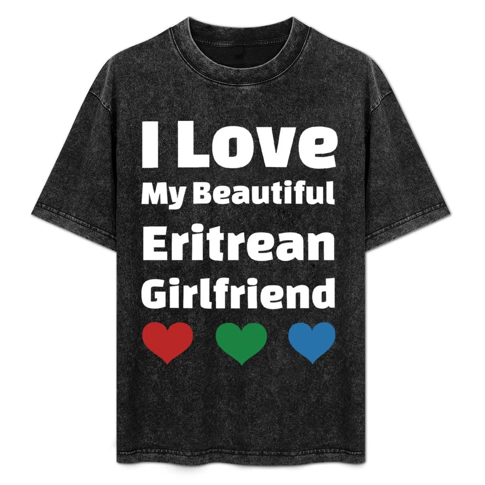 

I Love My Beautiful Eritrean Girlfriend - Eritrea Girlfriend T-Shirt T-shirts man oversized t shirt cotton t shirt men