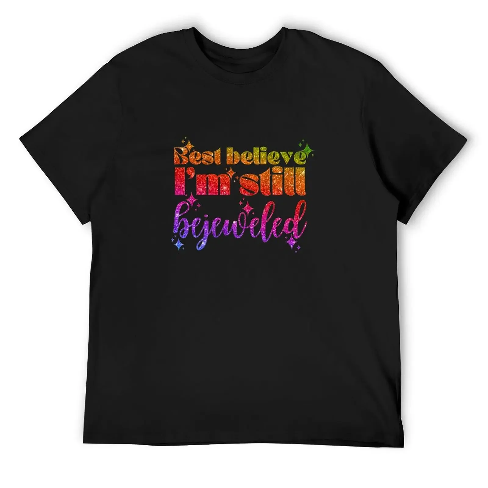 

Best believe I'm still bejeweled glittery rainbow version T-Shirt Short sleeve tee men clothes