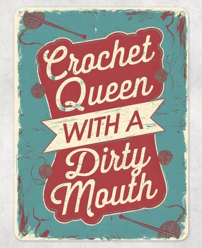 Crochet Queen Dirty Mouth Metal Poster Wall Tin Sign Man Cave Shed Home Plaque --Tin Sign